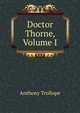 Doctor Thorne, Volume I, Trollope, Anthony, 1815-1882 