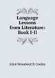 Language Lessons from Literature: Book I-II, Alice Woodworth Cooley 