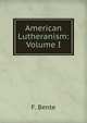 American Lutheranism: Volume I, F. Bente 