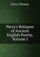 Percy's Reliques of Ancient English Poetry, Volume I, Percy Thomas 