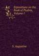 Expositions on the Book of Psalms, Volume I, S. Augustine 
