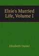 Elsie's Married Life, Volume I, Elizabeth Daniel 
