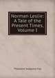 Norman Leslie: A Tale of the Present Times, Volume I, Theodore Sedgwick Fay 