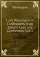 Lady Blessington's Confessions of an Elderly Lady and Gentleman. Vol. I., Blessington 
