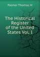 The Historical Register of the United States Vol. I, Palmer Thomas H 