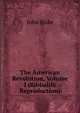 The American Revolution, Volume I (Bibliolife Reproduction), John Fiske 