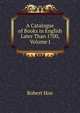 A Catalogue of Books in English Later Than 1700, Volume I, Robert Hoe 
