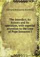The interdict; its history and its operation, with especial attention to the time of Pope Innocent I, Edward Benjamin Krehbiel 