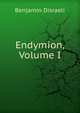 Endymion, Volume I, Disraeli Benjamin 