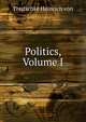 Politics, Volume I, Heinrich von Treitschke 