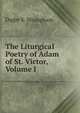 The Liturgical Poetry of Adam of St. Victor, Volume I, Digby S. Wrangham 