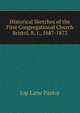 Historical Sketches of the First Congregational Church Bristol, R. I., 1687-1872, Jop Lane Pastor 