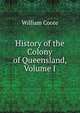 History of the Colony of Queensland, Volume I, William Coote 