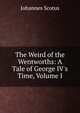 The Weird of the Wentworths: A Tale of George IV's Time, Volume I, Johannes Scotus 