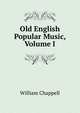 Old English Popular Music, Volume I, William Chappell 