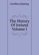 The History Of Ireland Volume I, Geoffrey Keating 