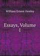 Essays, Volume I, Henley, William Ernest, 1849-1903 