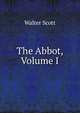 The Abbot, Volume I, Scott Walter 
