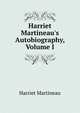 Harriet Martineau's Autobiography, Volume I, Martineau Harriet 