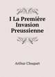 I La Premiere Invasion Preussienne, Arthur Chuquet 