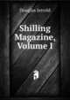 Shilling Magazine, Volume I, Jerrold Douglas William 