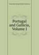 Portugal and Gallicia, Volume I, Henry John George Herbert Carnarvon 