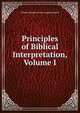 Principles of Biblical Interpretation, Volume I, Charles Hughes Terrot August Ernesti 
