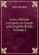 Love's Meinie. Lectures on Greek and English Birds, Volume I, Рескин 
