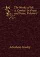 The Works of Mr. A. Cowley: In Prose and Verse, Volume I, Abraham Cowley 