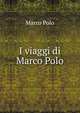 I viaggi di Marco Polo, Marco Polo 