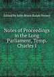 Notes of Proceedings in the Long Parliament, Temp. Charles I, Edited by John Bruce Ralph Verney 