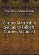 Gurney Married: A Sequel to Gilbert Gurney, Volume I, Hook Theodore Edward 