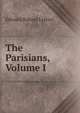 The Parisians, Volume I, Edward Bulwer Lytton 