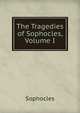 The Tragedies of Sophocles, Volume I, Софокл 