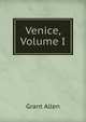 Venice, Volume I, Grant Allen 