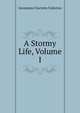 A Stormy Life, Volume I, Georgiana Charlotte Fullerton 