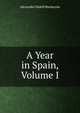 A Year in Spain, Volume I, Alexander Slidell Mackenzie 