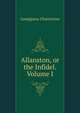 Allanston, or the Infidel. Volume I, Georgiana Chatterton 