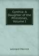 Cynthia: A Daughter of the Philistines, Volume I, Merrick Leonard 