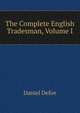 The Complete English Tradesman, Volume I, Daniel Defoe 