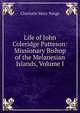 Life of John Coleridge Patteson: Missionary Bishop of the Melanesian Islands, Volume I, Charlotte Mary Yonge 