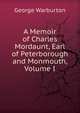 A Memoir of Charles Mordaunt, Earl of Peterborough and Monmouth, Volume I, George Warburton 