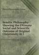 Semitic Philosophy: Showing the Ultimate Social and Scientific Outcome of Original Christianity in I, Philip Christopher Friese 