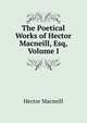 The Poetical Works of Hector Macneill, Esq, Volume I, Hector Macneill 