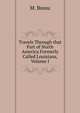 Travels Through that Part of North America Formerly Called Louisiana, Volume I, M. Bossu 