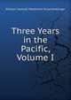 Three Years in the Pacific, Volume I, William Samuel Waithman Ruschenberger 
