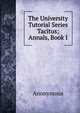 The University Tutorial Series Tacitus; Annals, Book I, Heinrich Kretschmayr 