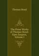 The Prose Works of Thomas Hood: Epes Sargent, Volume I, Hood Thomas 