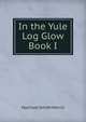 In the Yule Log Glow Book I, Harrison Smith Morris 