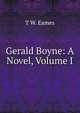 Gerald Boyne: A Novel, Volume I, T W. Eames 